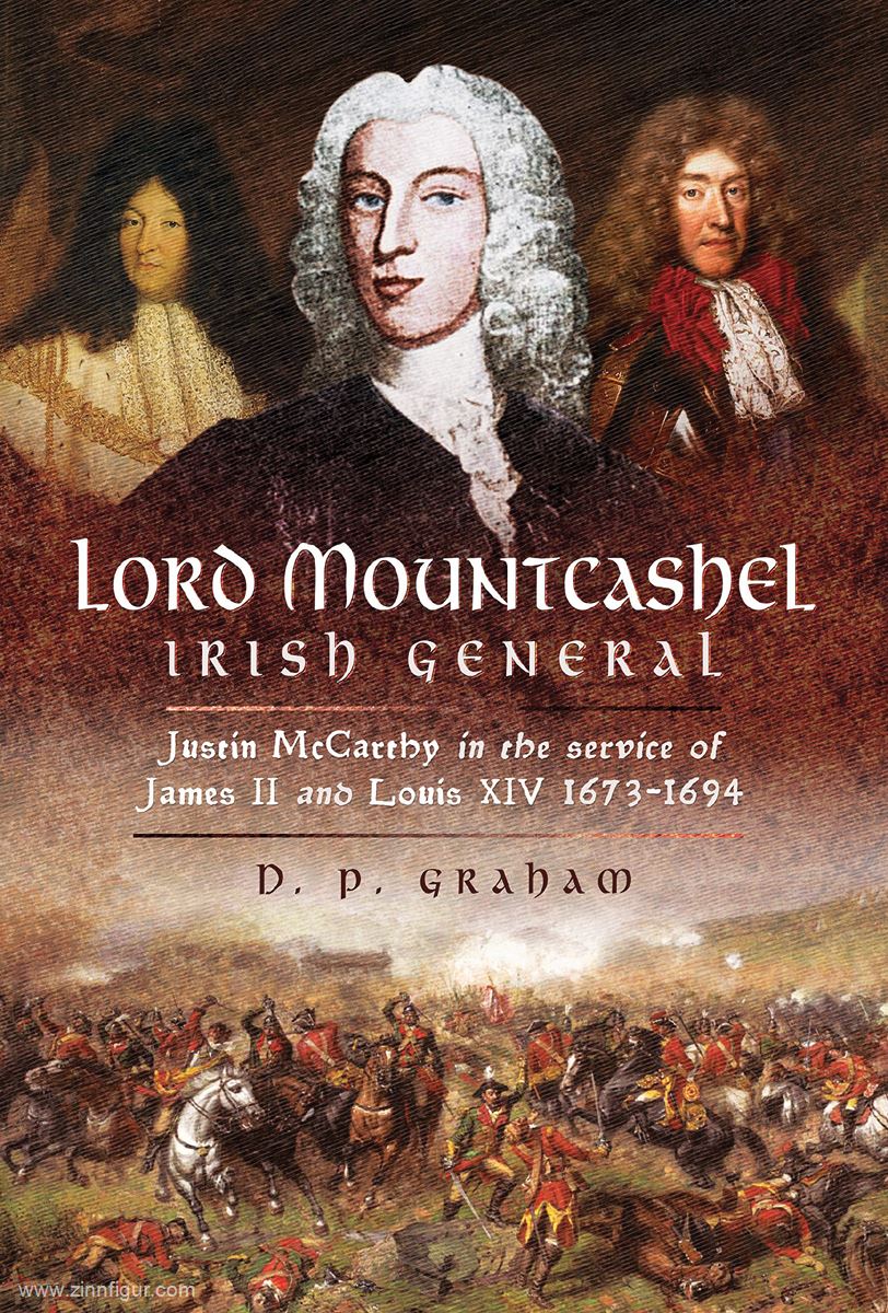 Pen & Sword Books Graham, D. P.: Lord Mountcashel. Irish General. Justin McCarthy in the Service of James II and Louis XIV, 1673-1694