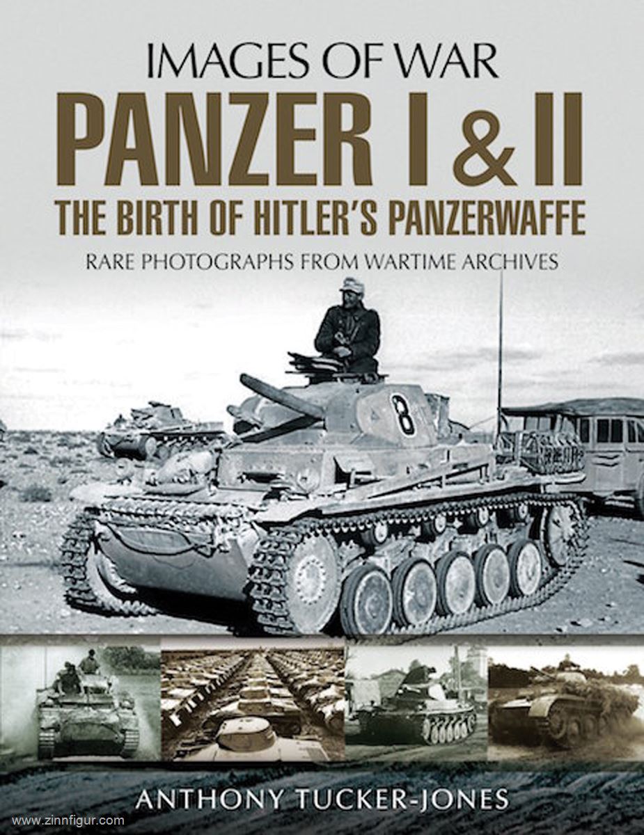 Pen & Sword Books Tucker-Jones, Anthony: Images of War. Panzer I & II. The Birth of Hitler's Panzerwaffe. Rare Photographs from Wartime Archives