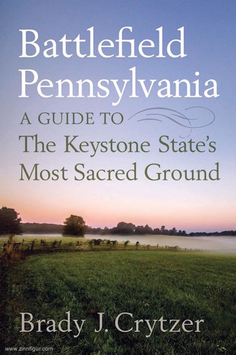 Pen & Sword Books Crytzer, Brady J.: Battlefield Pennsylvania. A Guide to the Keystone State's Most Sacred Ground