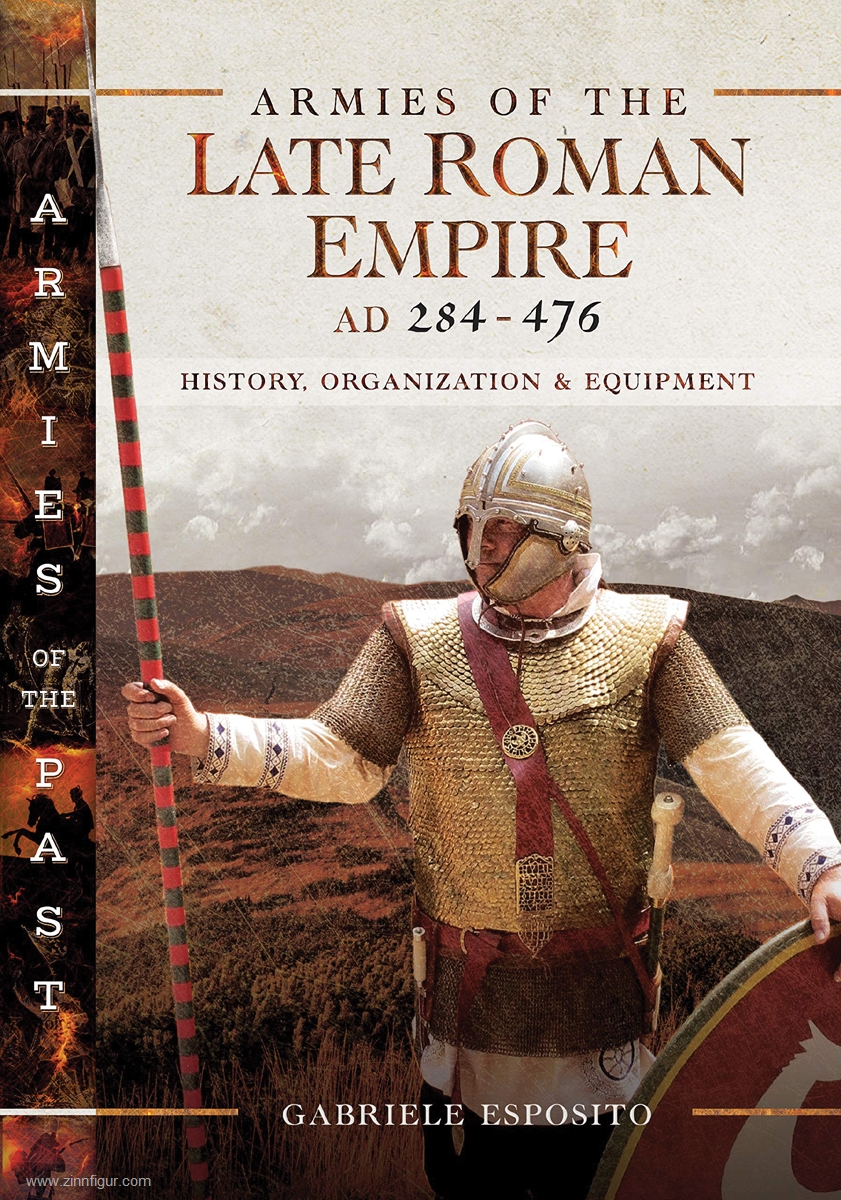 Pen & Sword Books Esposito, Gabriele: Armies of the Late Roman Empire AD 284 to 476. History, Organization and Uniform