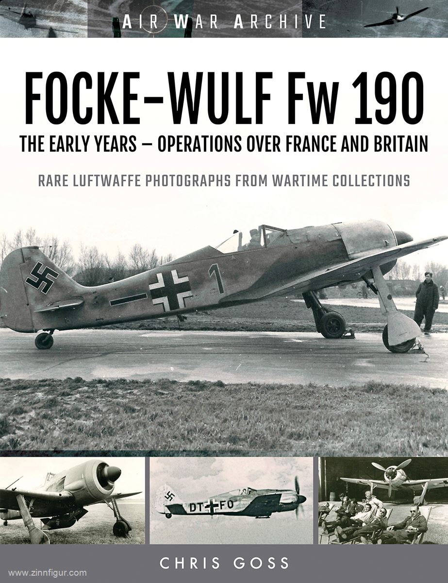 Frontline Books Goss, Chris: Air War Archive. Focke-Wulf Fw 190. The Early Years. Operations Over France and Britain