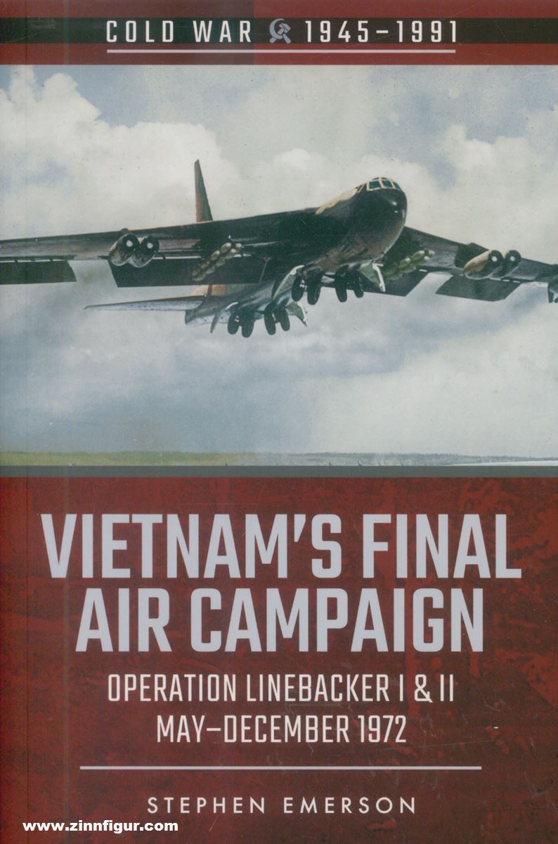 Pen & Sword Books Emerson, Stephen: Vietnam's final Air Campaign. Operation Linebacker, I & II. May-December 1972