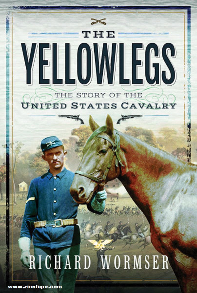 Frontline Books Wormser, Richard: The Yellowlegs. The Story of the United States Cavalry