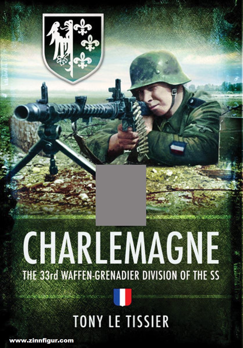 Pen & Sword Books Le Tissier, Tony: SS Charlemagne. The 33rd Waffen-Grenadier Division of the SS