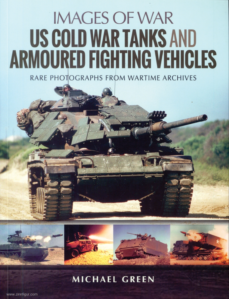 Pen & Sword Books Green, Michael: Images of War. US Cold War Tanks and Armoured Fighting Vehicles. Rare Photographs from Wartime Archives