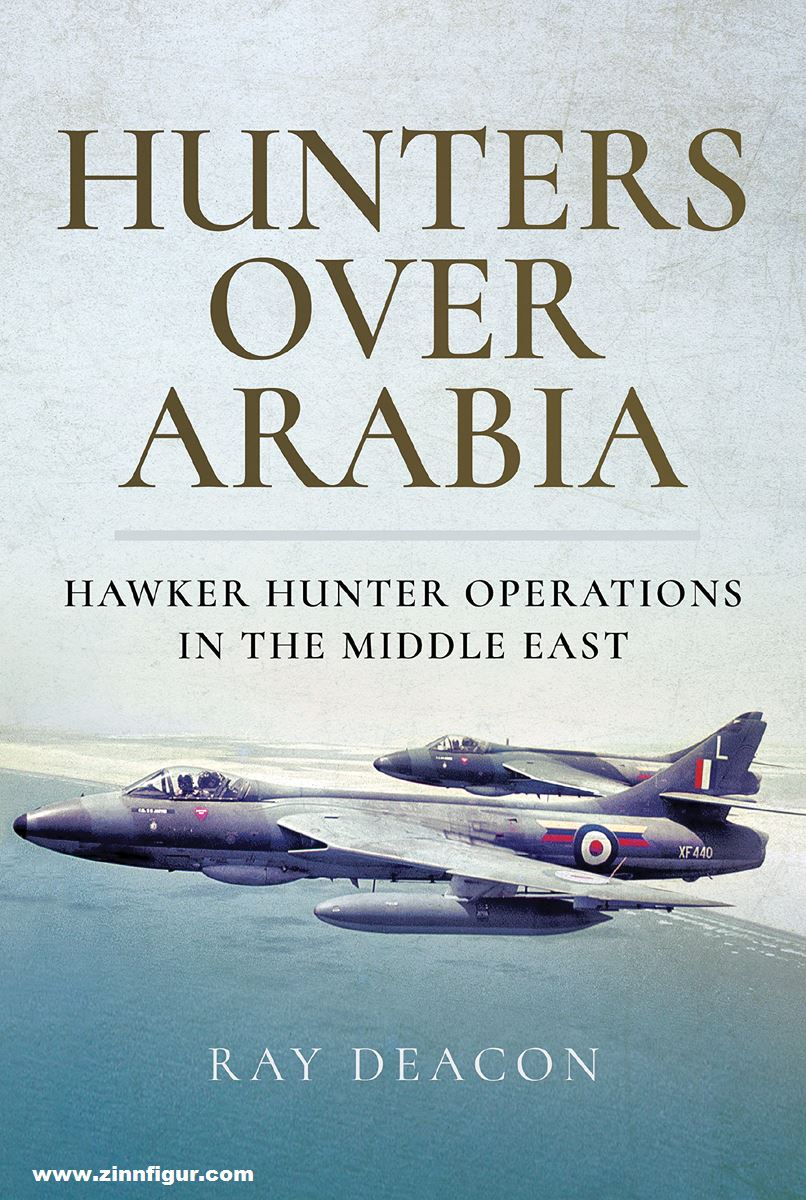 Pen & Sword Books Deacon, Ray: Hunters over Arabia. Hawker Hunter Operations in the Middle East