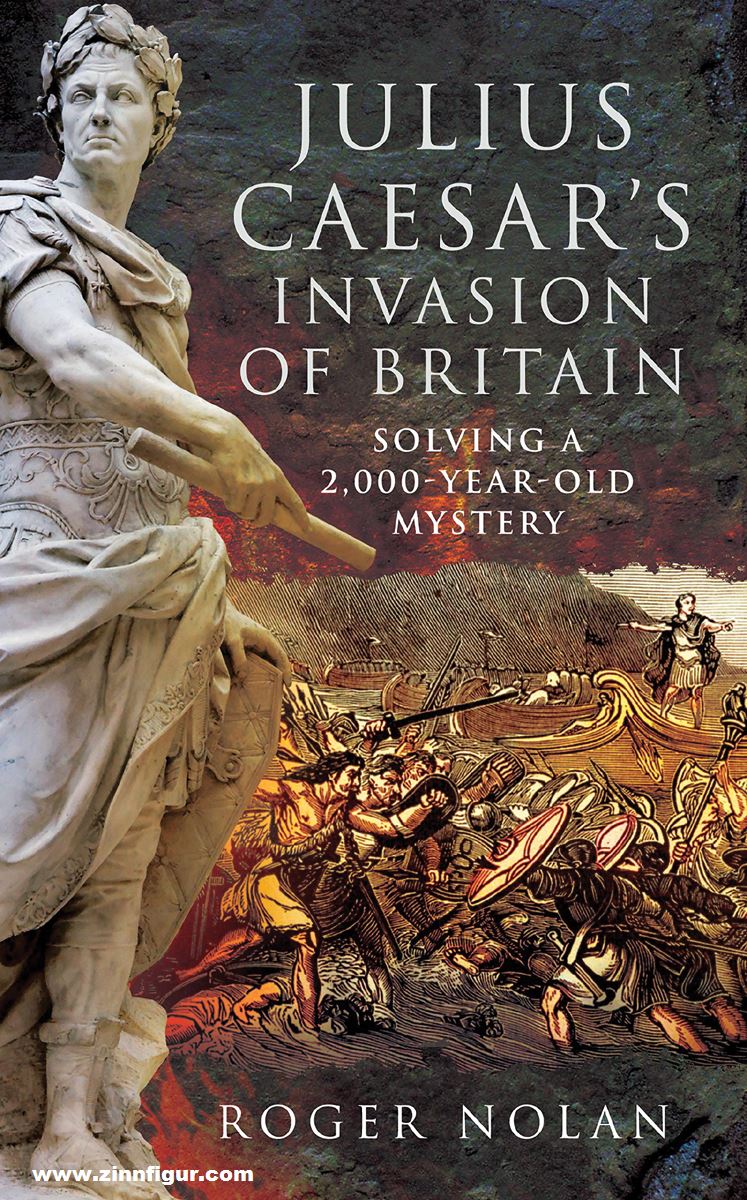 Frontline Books Nolan, Roger: Julius Caesar's Invasion of Britain. Solving a 2.000-Year-Old Mystery