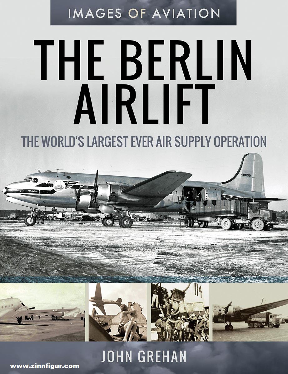 Pen & Sword Books Grehan, John: Images of Aviation. The Berlin Air Lift. The World's largest ever Air Supply Operation