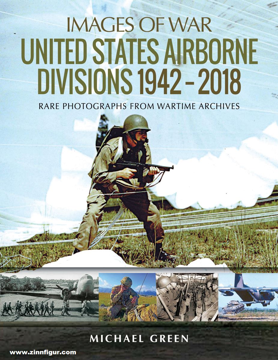 Pen & Sword Books Green, Michael: Images of War. United States Airborne Divisions 1942-2018. Rare Photographs from Wartime Archives