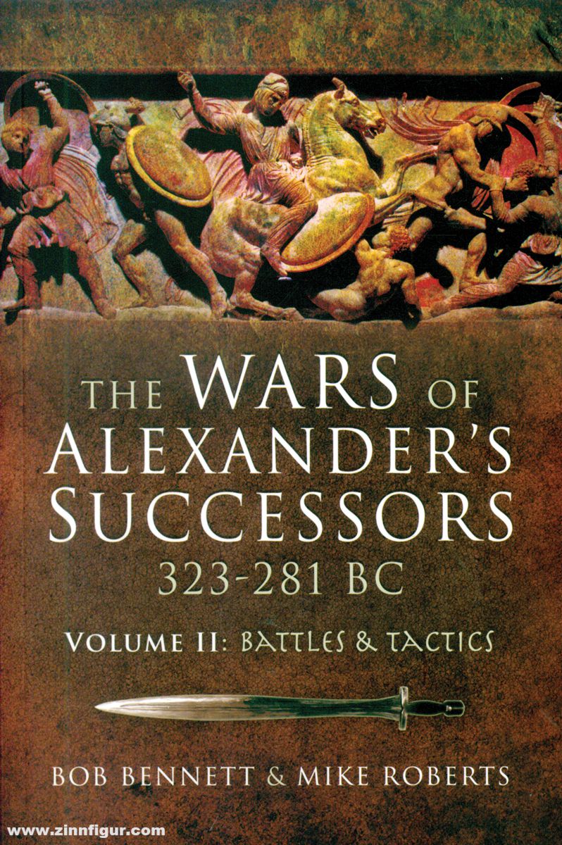 Pen & Sword Books Bennett, Bob/Roberts, Mike: The Wars of Alexander's Successors 323-281 BC. Band 2: Battles and Tactics