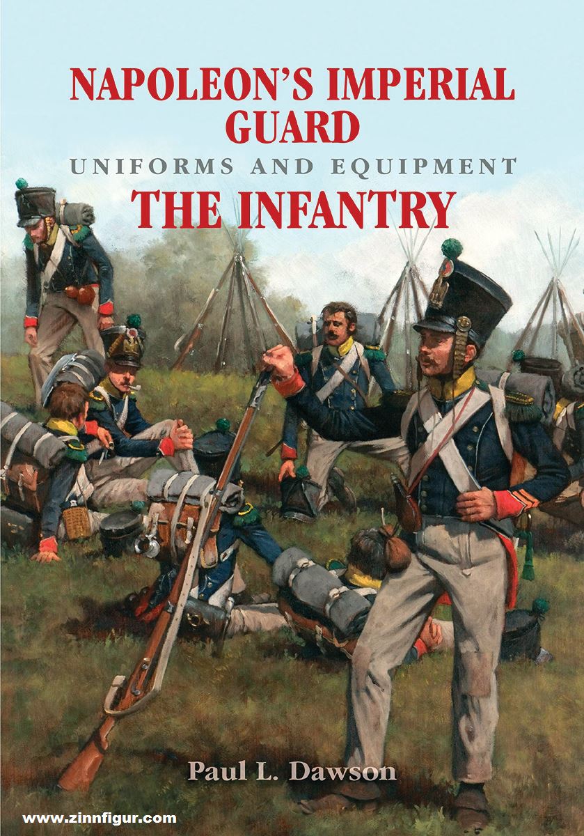 Frontline Books Dawson, Paul L.: Napoleon's Imperial Guard Uniforms and Equipment. Band 1: The Infantry
