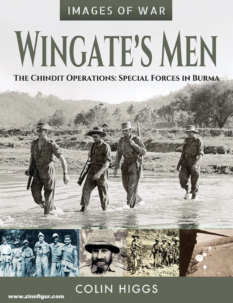 Frontline Books Higgs, Colin: Images of War. Wingate's Men. The Chindit Operations: Special Forces in Burma