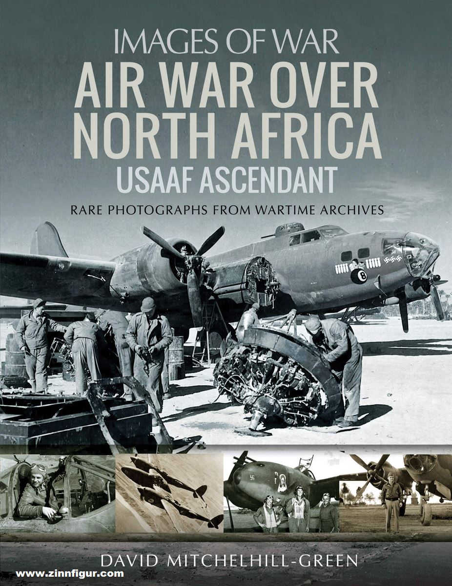 Pen & Sword Books Mitchelhill-Green, David: Images of War. Air War over North Africa. USAAF Ascendant. Rare Photographs from Wartime Archives