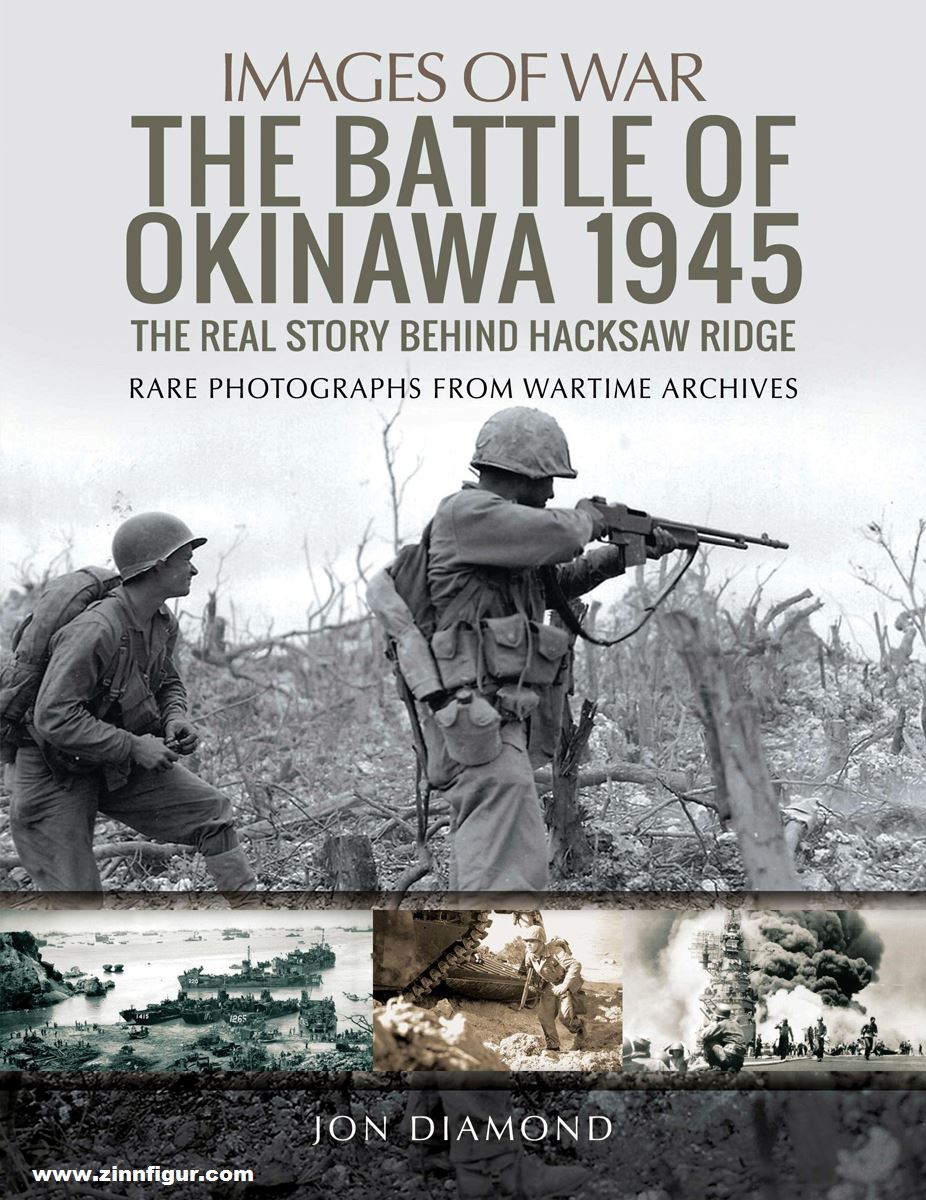 Pen & Sword Books Diamond, Jon: Images of War. The Battle of Okinawa 1945. The Real Story Behind Hacksaw Ridge. Rare Photographs from Wartime Archives