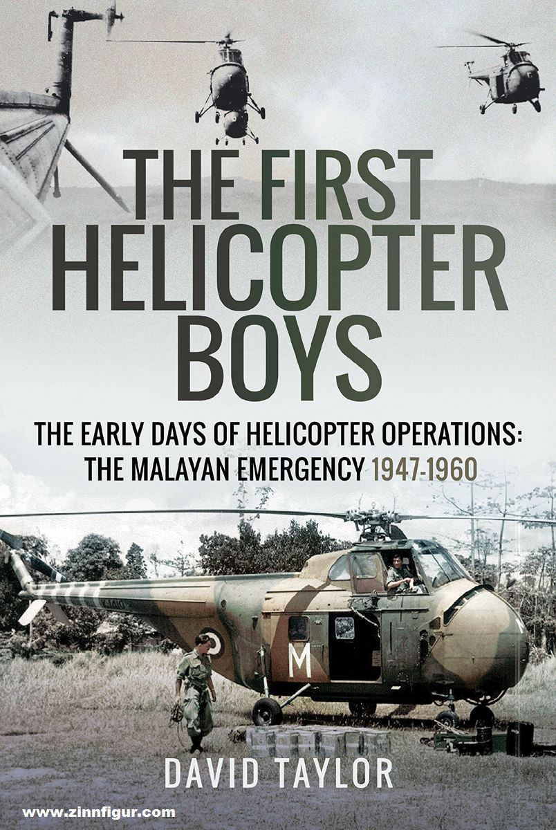 Pen & Sword Books Taylor, David: The first Helicopter Boys. The early Days of Helicopter Operations. The Malayan Emergency 1947-1960