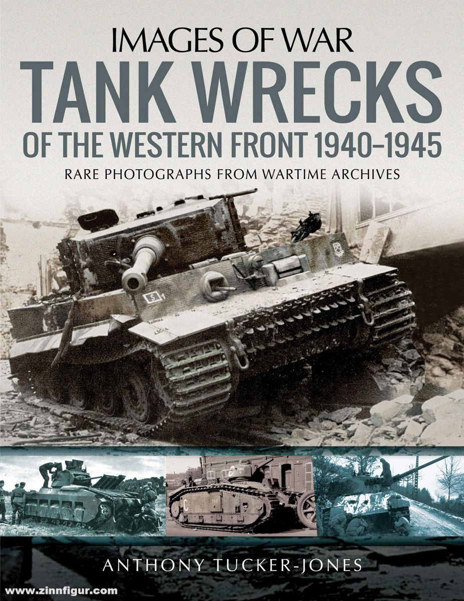 Pen & Sword Books Tucker-Jones, Anthony: Images of War. Tank Wrecks of the Western Front. Rare Photographs from Wartime Archives