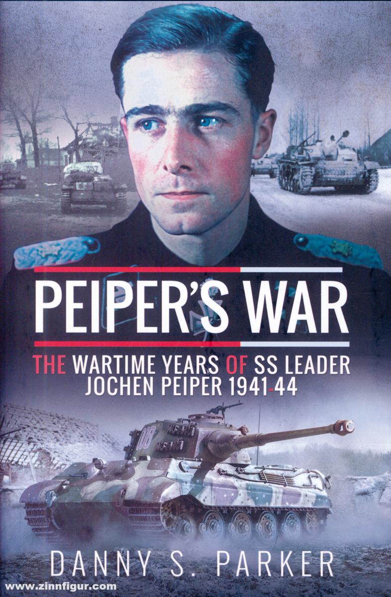 Frontline Books Parker, Danny S.: Peiper's War. The Wartime Years of SS Leader Jochen Peiper, 1941-44