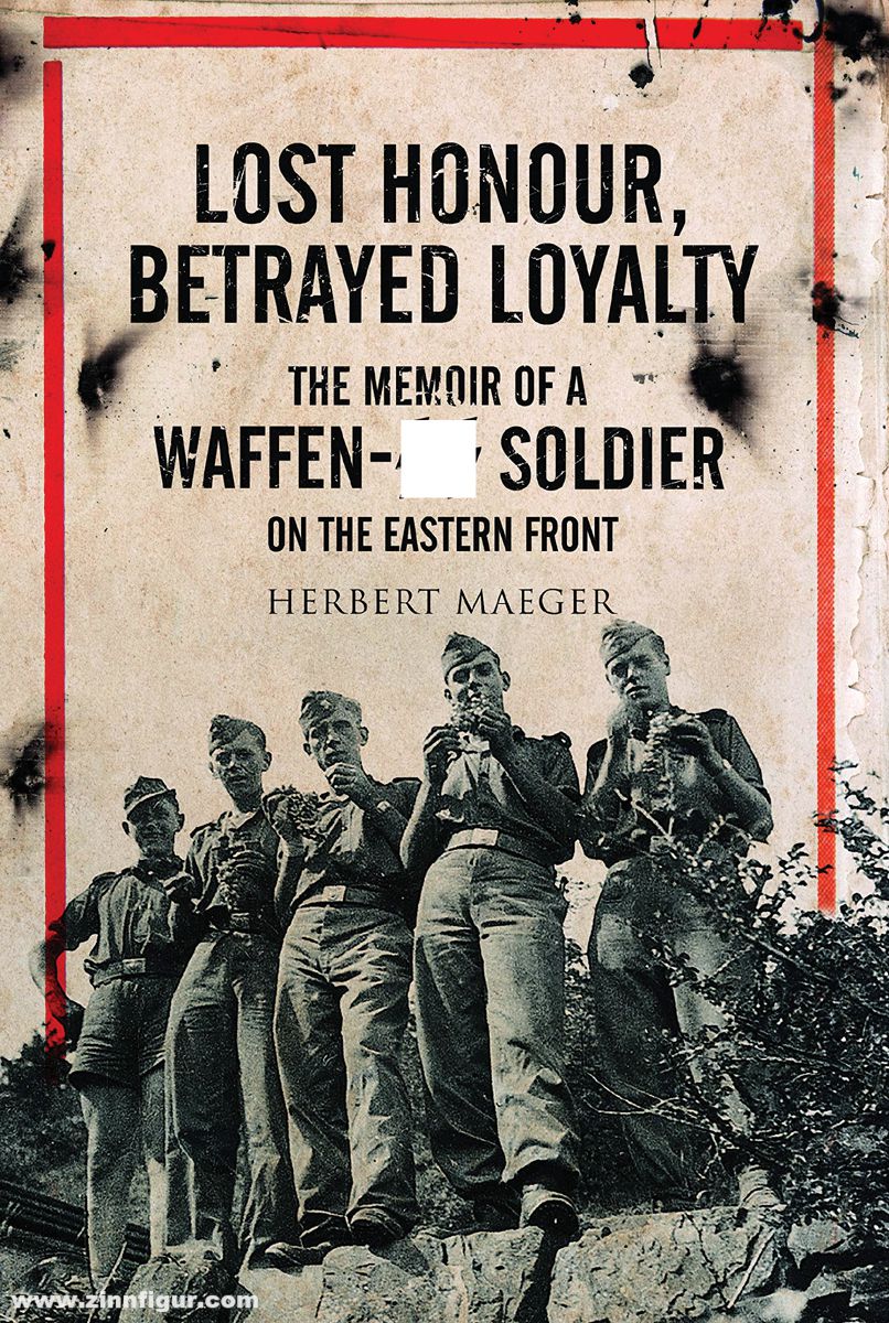 Frontline Books Maeger, Herbert: Lost Honour, Betrayed Loyalty. The Memoir of a Waffen-SS Soldier on the Eastern Front