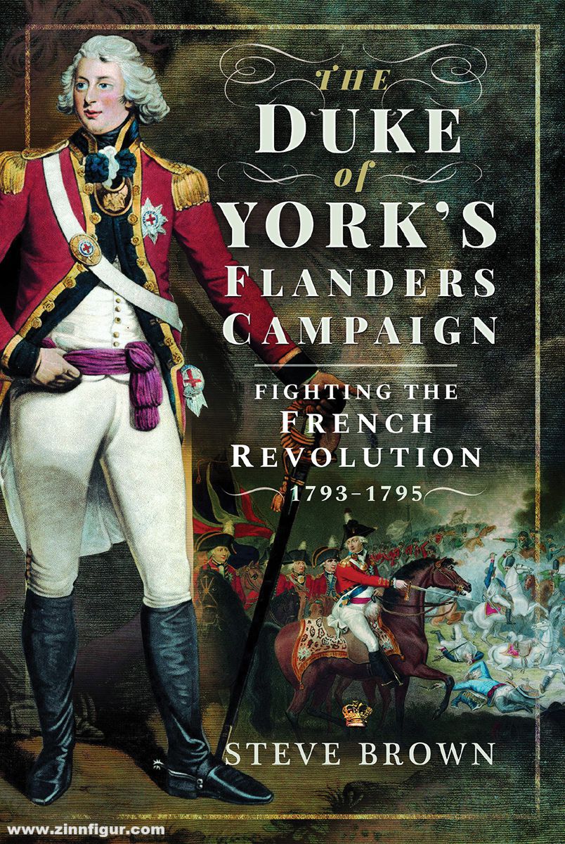 Frontline Books Brown, Steve: The Duke of York's Flanders Campaign. Fighting the French Revolution 1793-1795