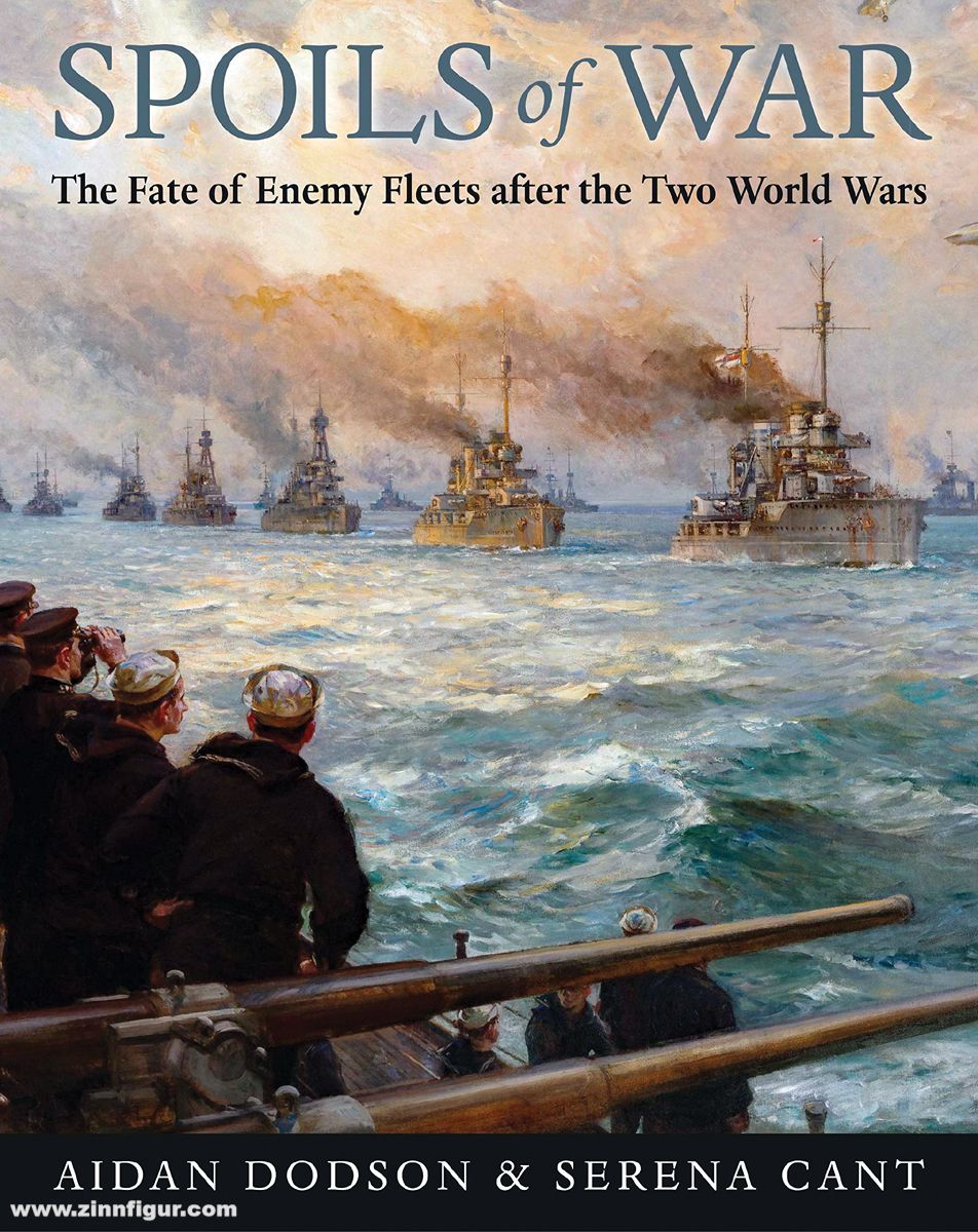 Pen & Sword Books Dodson, Aidan/Cant, Serena: Spoils of War. The Fate of Enemy Fleets after the two World Wars
