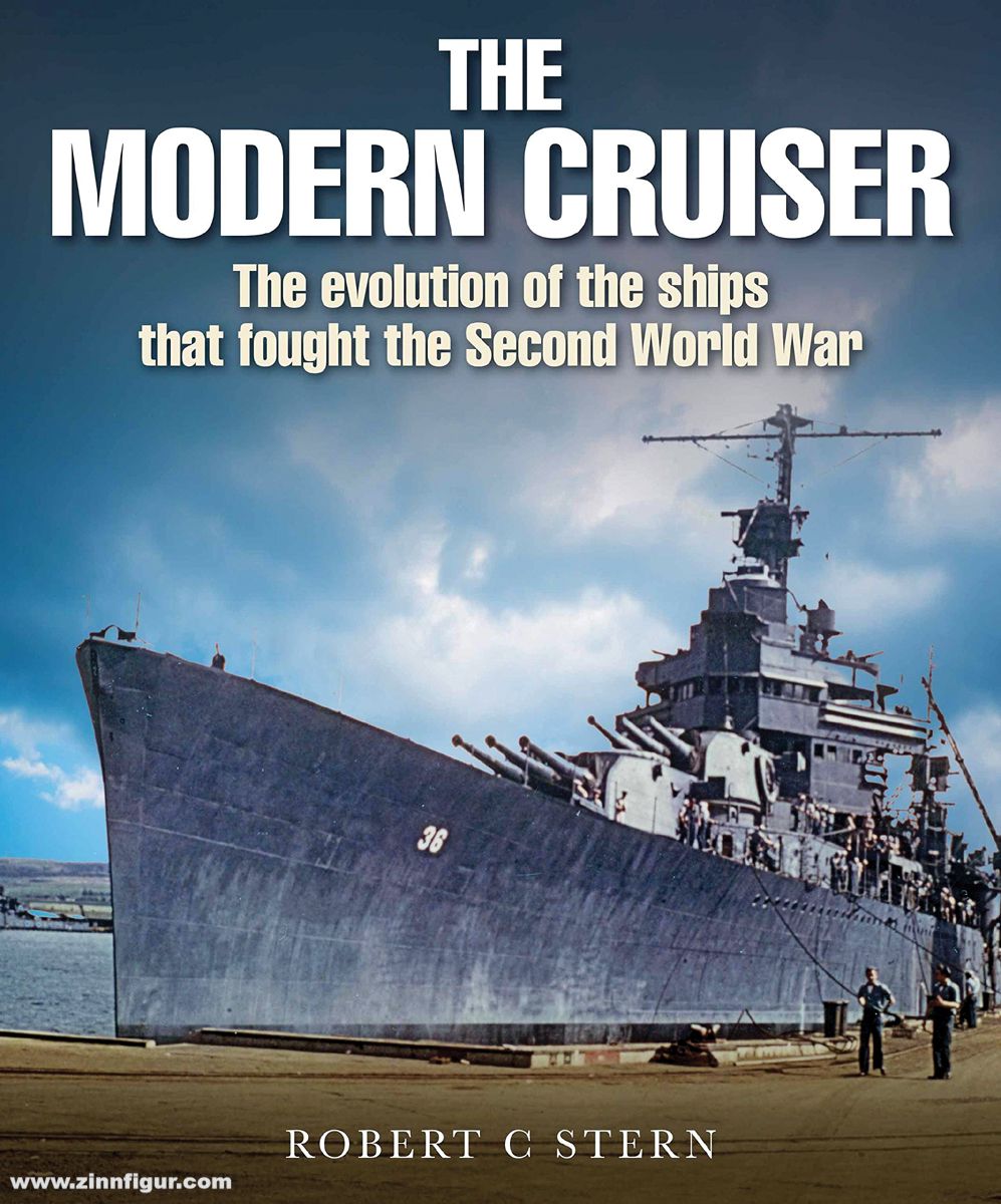 Pen & Sword Books Stern, Robert C.: The Modern Cruiser. The Evolution of the Ships that Fought the Second World War