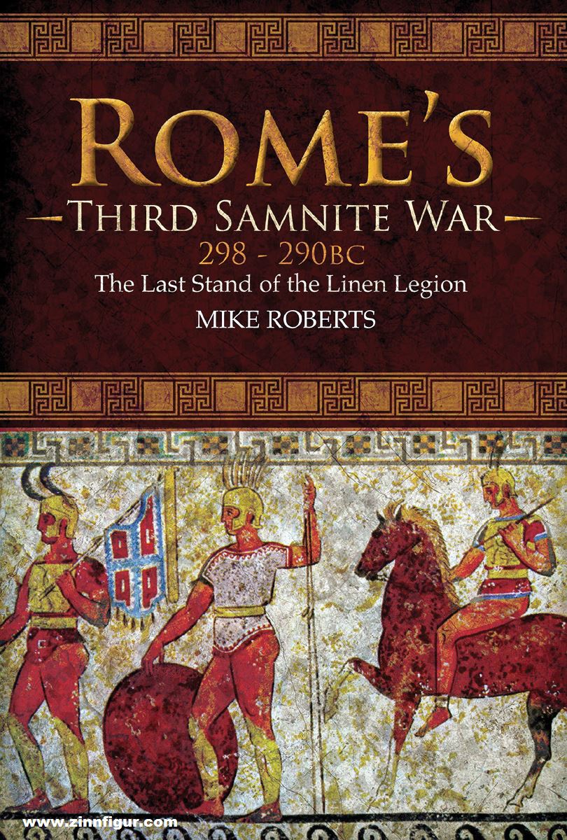 Pen & Sword Books Roberts, Mike: Rome's Third Samnite War, 298-290 BC. The Last Stand of the Linen Legion