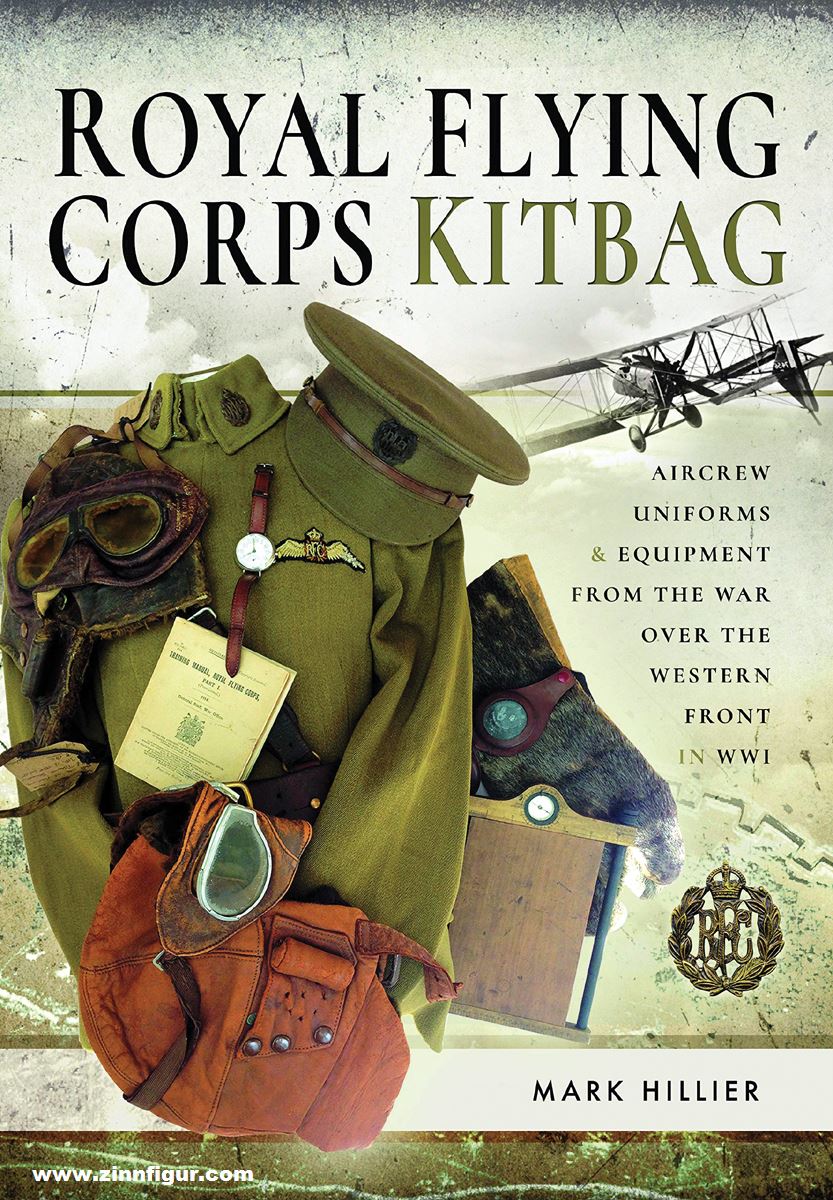 Frontline Books Hillier, Mark: Royal Flying Corps Kitbag. Aircrew Uniforms and Equipment from the War Over the Western Front in WWI