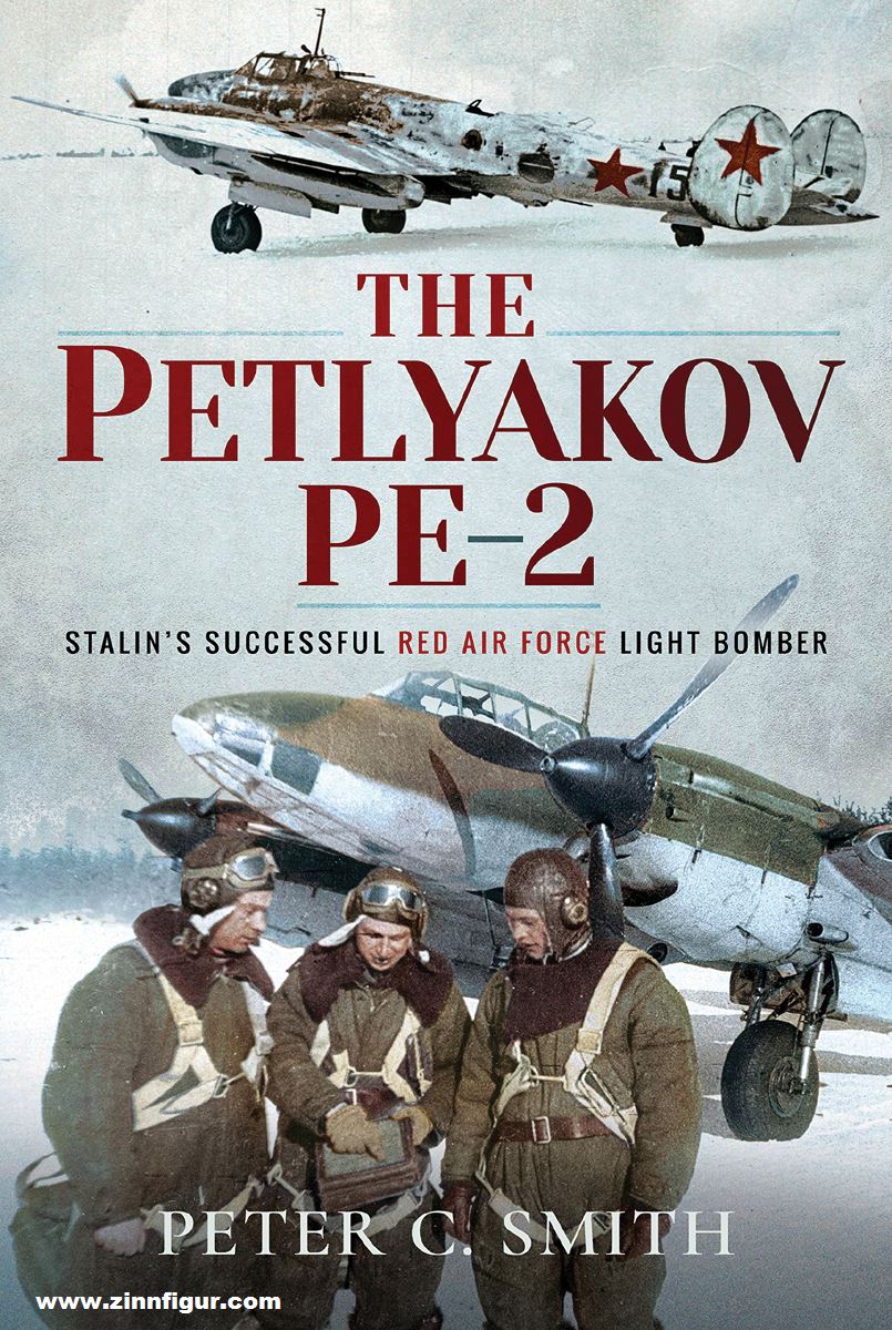 Pen & Sword Books Smith, Peter C.: The Petlyakov Pe-2. Stalin's Successful Red Air Force Light Bomber
