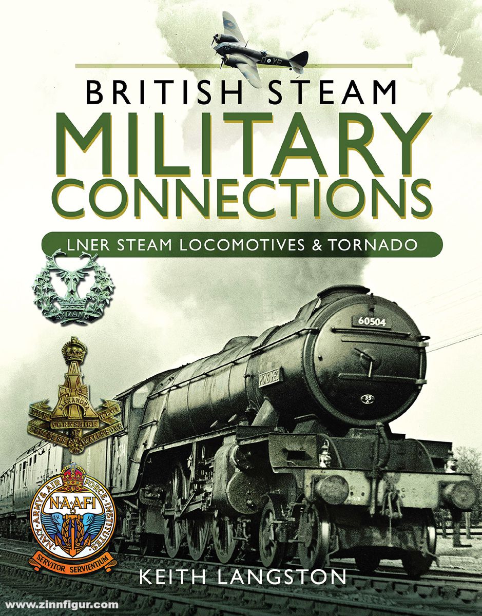 Pen & Sword Books Langston, Keith: British Steam Military Connections. LNER Steam Locomotives & Tornado