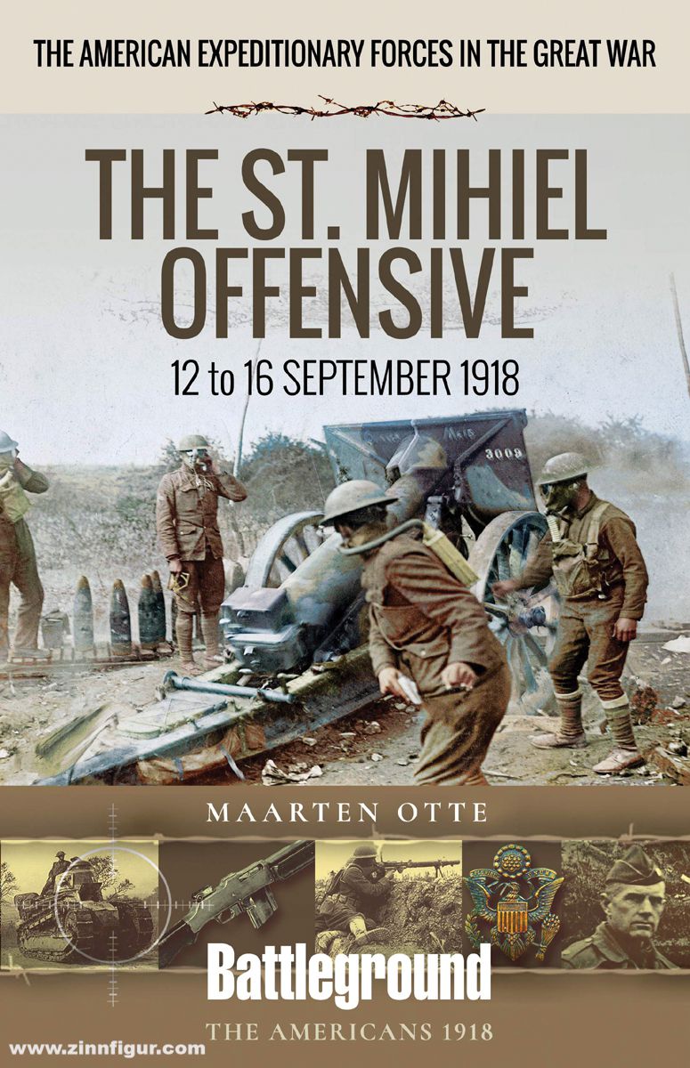 Pen & Sword Books Otte, Maarten: The American Expeditionary Forces in the Great War. The St. Mihiel Offensive. 12 to 16 September 1918