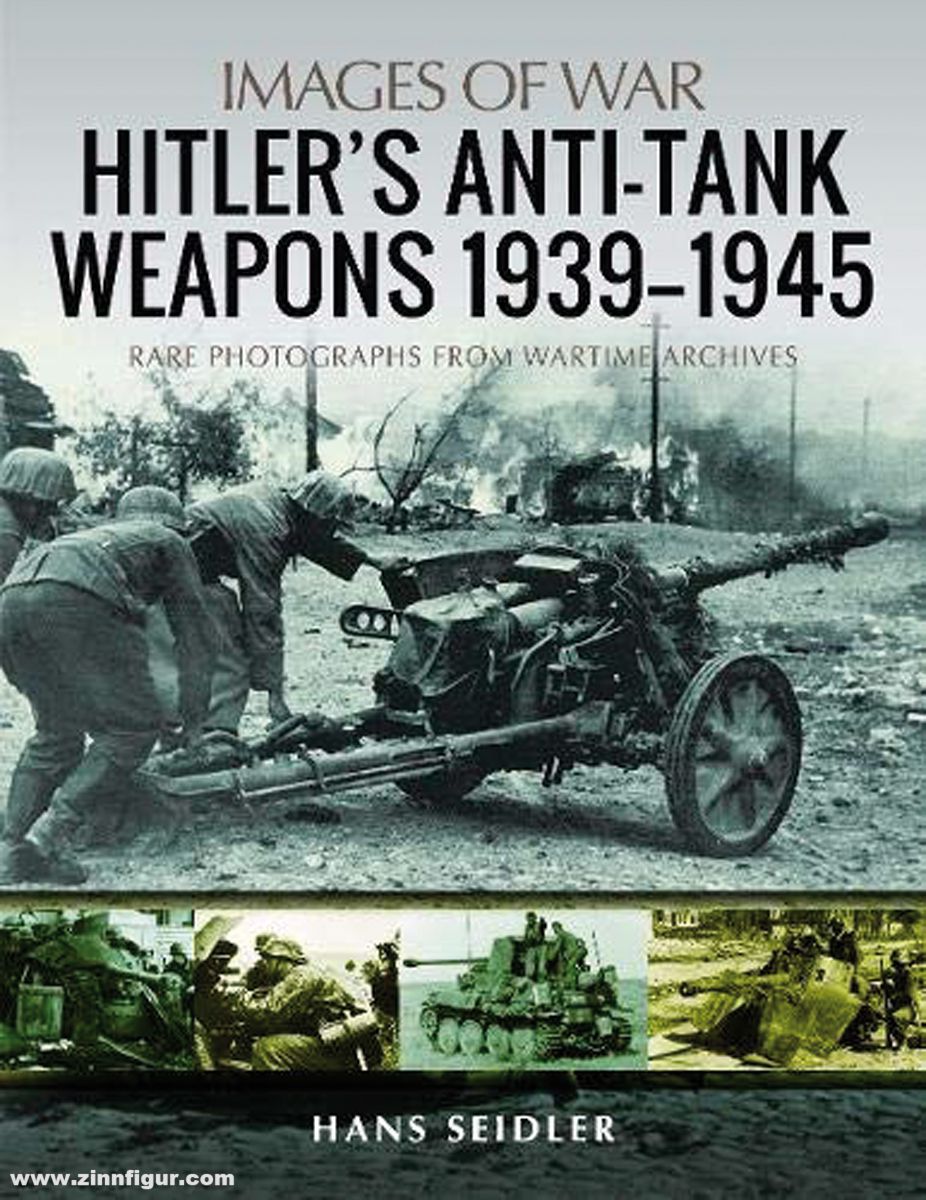 Pen & Sword Books Seidler, Hans: Images of War. Hitler's Anti-Tank Weapons 1939-1945. Rare Photographs from Wartime Archives
