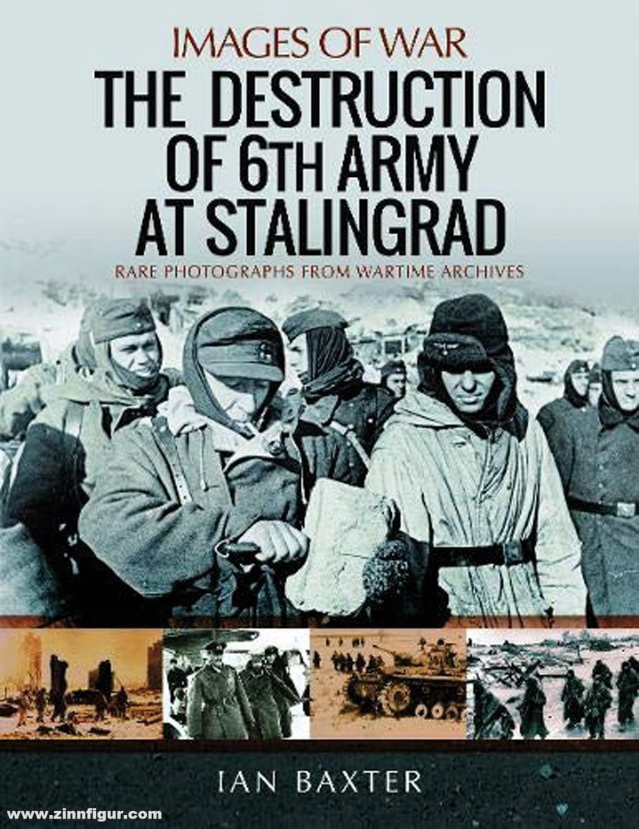 Pen & Sword Books Baxter, Ian: Images of War. The Destruction of 6th Army at Stalingrad. Rare Photographs from Wartime Archives