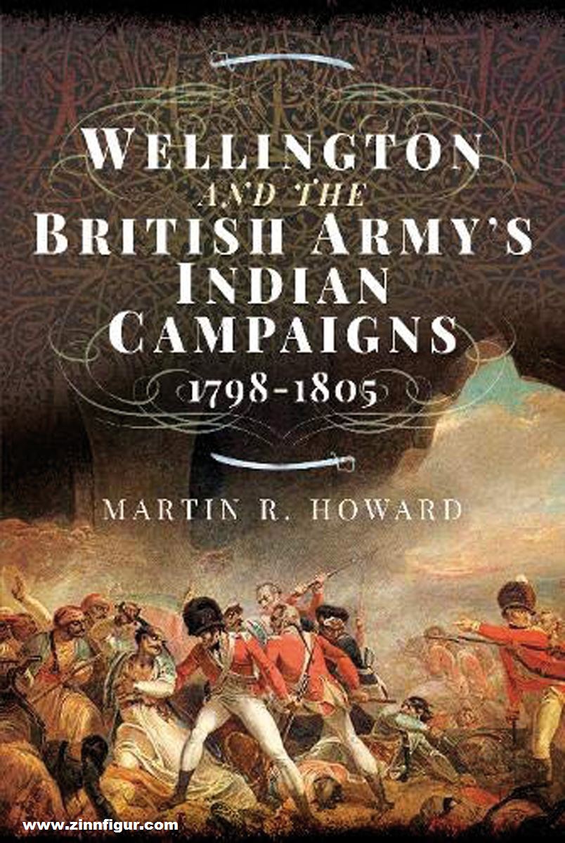 Pen & Sword Books Howard, Martin R.: Wellington and the British Army's Indian Campaigns 1798 - 1805
