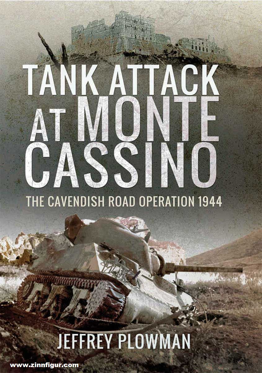 Pen & Sword Books Plowman, Jeffrey: Tank Attack at Monte Cassino. The Cavendish Road Operation 1944