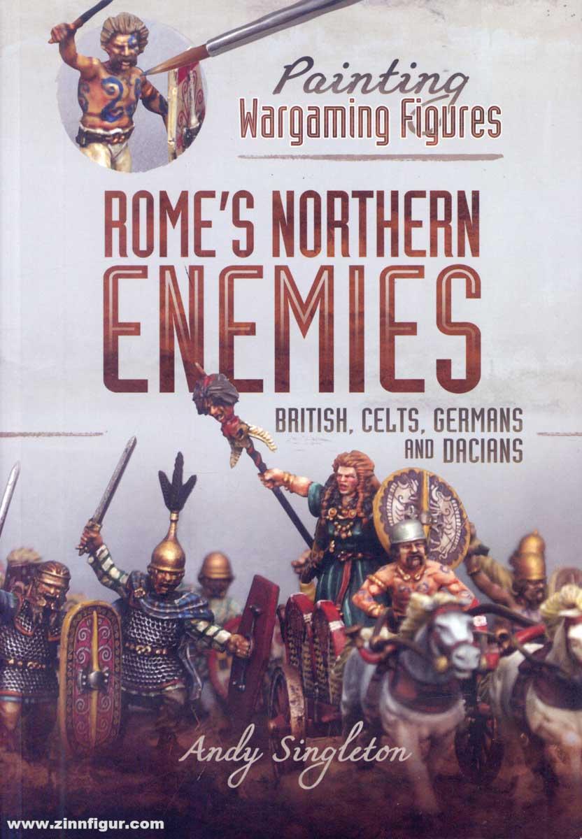 Pen & Sword Books Singleton, Andy: Painting Wargaming Figures. Rome's Northern Enemies. British, Celts, Germans and Dacians