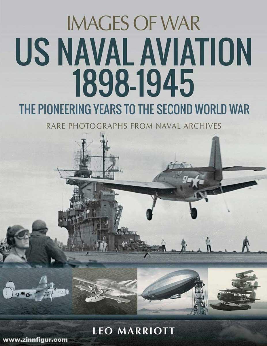 Pen & Sword Books Marriot, Leo: Images of War. US Naval Aviation 1898-1945. The Pionier Years to the Second World War. Rare Photographs from Aviation Archives