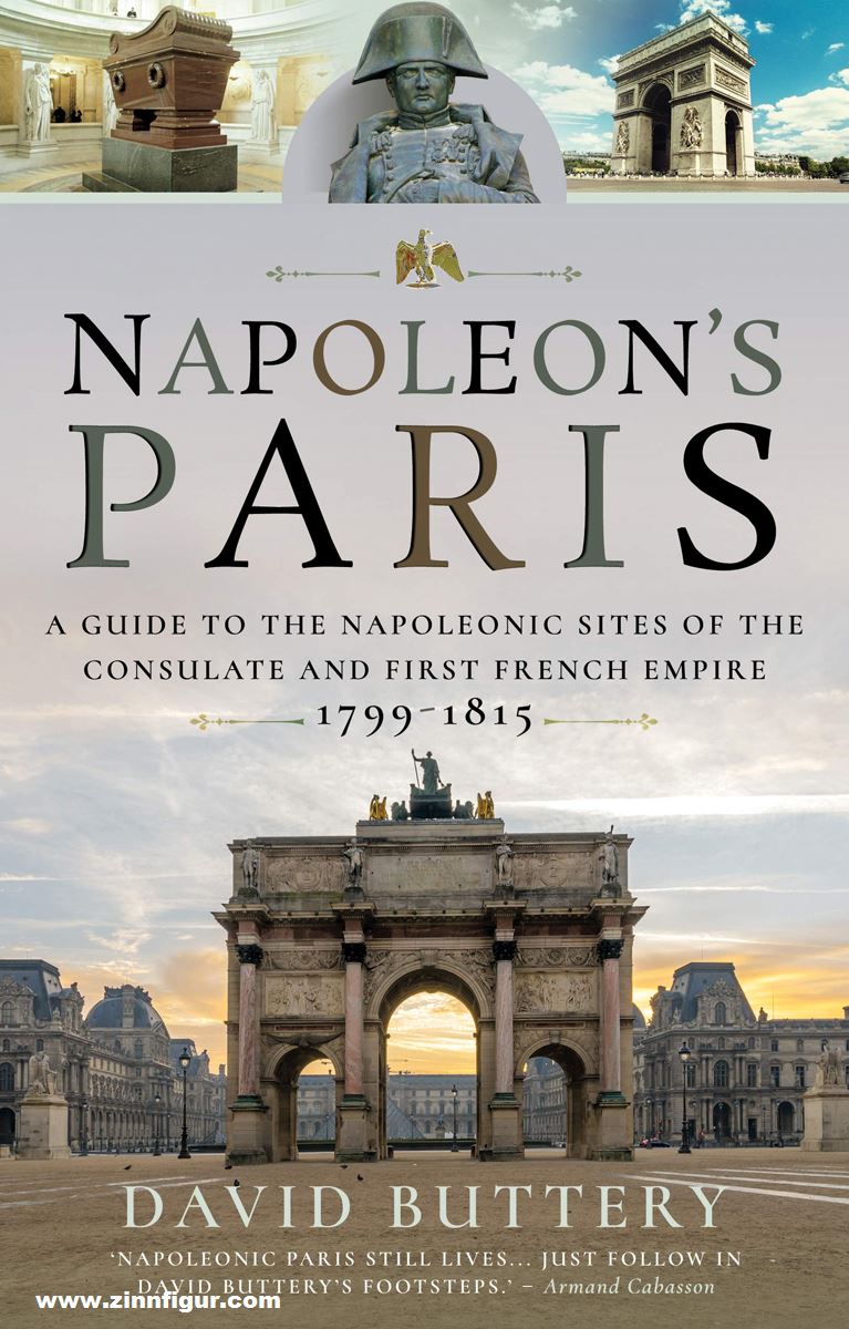 Pen & Sword Books Buttery, David: Napoleon's Paris. A Guide to the Napoleonic Sites of the Consulate and First French Empire 1799-1815