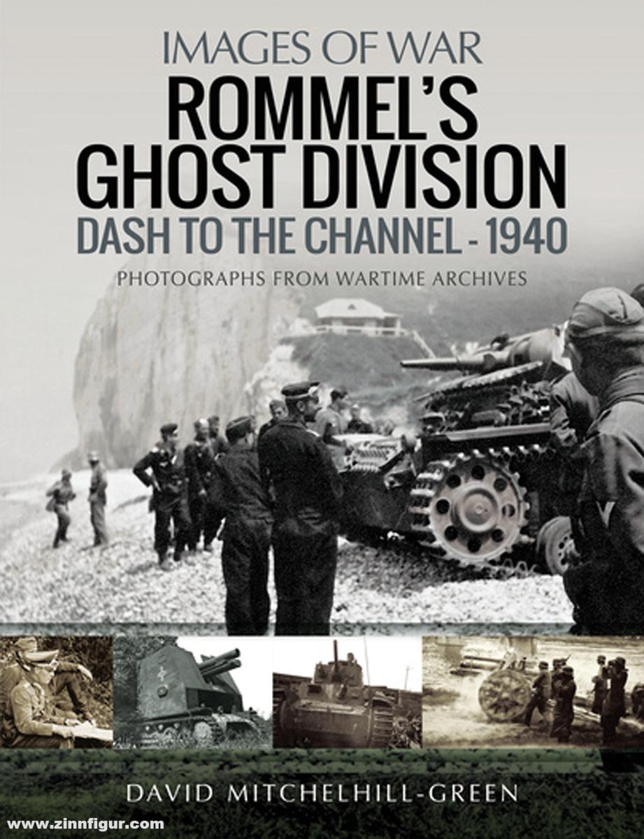 Pen & Sword Books Mitchelhill-Green, David: Images of War. Rommel's Ghost Division. Dash to the Channel - 1940. Rare Photographs from Wartime Archives