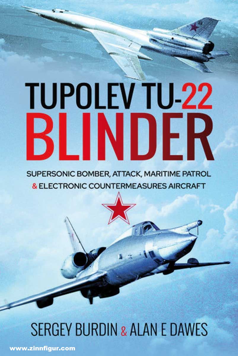 Pen & Sword Books Burdin, Sergey/Dawes, Alan E.: Tupolev Tu-22 Blinder. Supersonic Bomber, Attack, Maritime Patrol and Electronic Countermeasures Aircraft