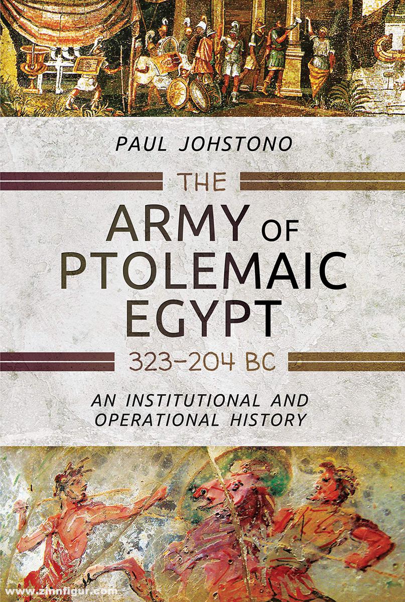 Pen & Sword Books Johstono, Paul: The Army of Ptolemaic Egypt 323 to 204 BC. An Institutional and Operational History
