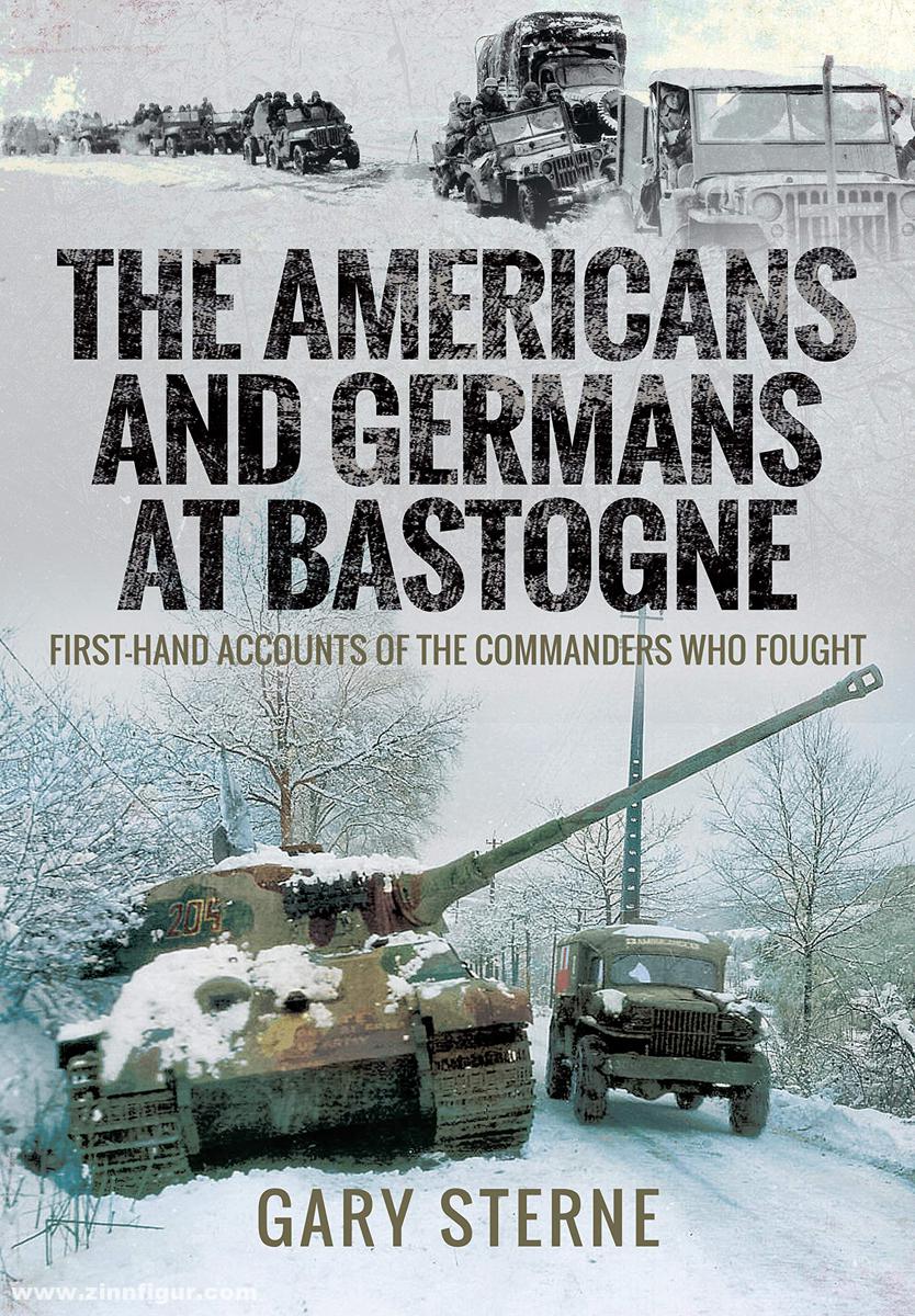 Pen & Sword Books Sterne, Gary: The Americans and Germans in Bastogne. First-Hand Accounts from the Commanders