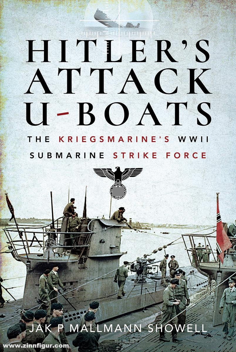 Frontline Books Mallmann Showell, Jak P.: Hitler's Attack U-Boats. The Kriegsmarine's WWII Submarine Strike Force