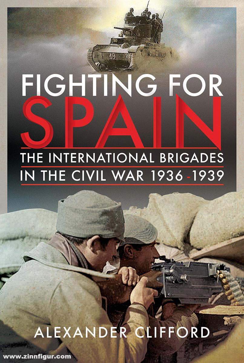 Pen & Sword Books Clifford, Alexander: Fighting for Spain. The International Brigades in the Civil War, 1936-1939