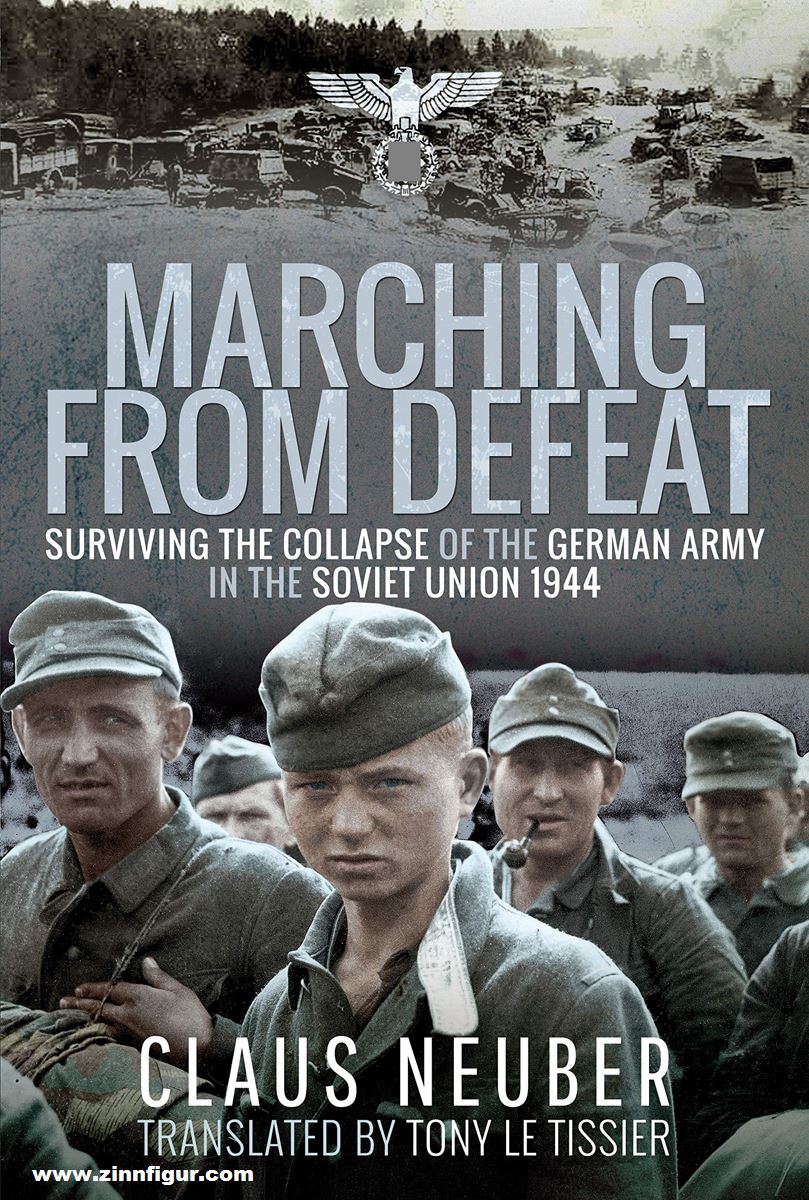 Pen & Sword Books Neuber, Claus: Marching from Defeat. Surviving the Collapse of the German Army in the Soviet Union, 1944