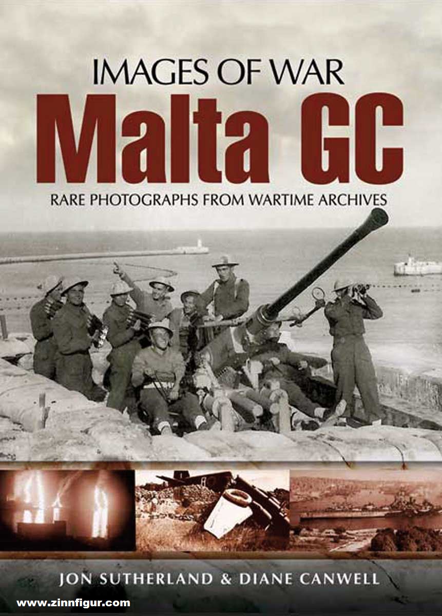 Pen & Sword Books Sutherland, Jon/Canwell, Diane: Images of War. Malta GC. Rare Photographs from Wartime Archives