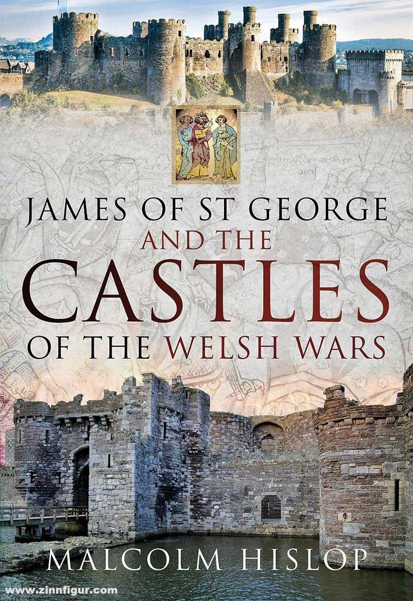 Pen & Sword Books Hislop, Malcolm: James of St George and the Castles of the Welsh Wars