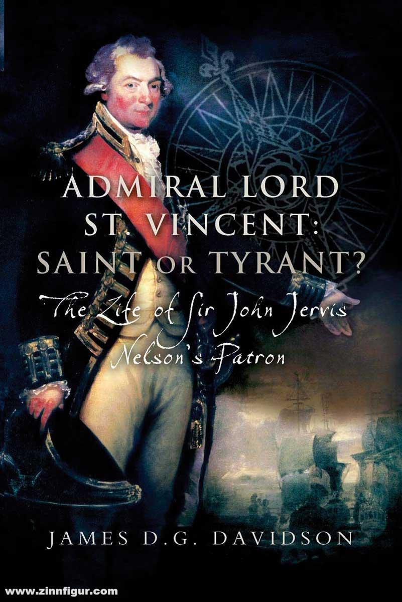 Pen & Sword Books Davidson, James D. G.: Admiral Lord St. Vincent - Saint or Tyrant. The Life of Sir John Jervis, Nelson's Patron