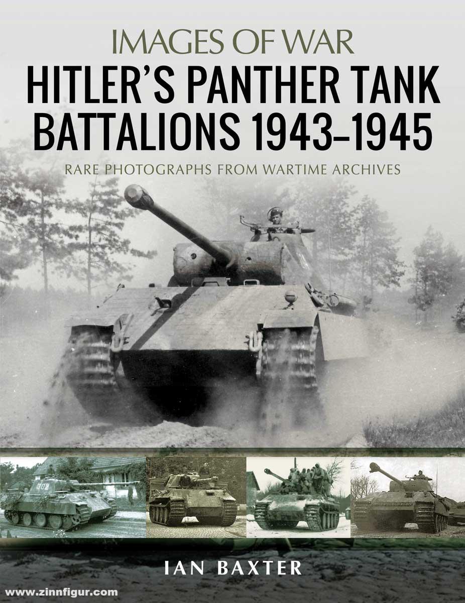 Pen & Sword Books Baxter, Ian: Images of War. Hitler's Panther Tank Battalions 1943-1945. Rare Photographs from Wartimes Archives
