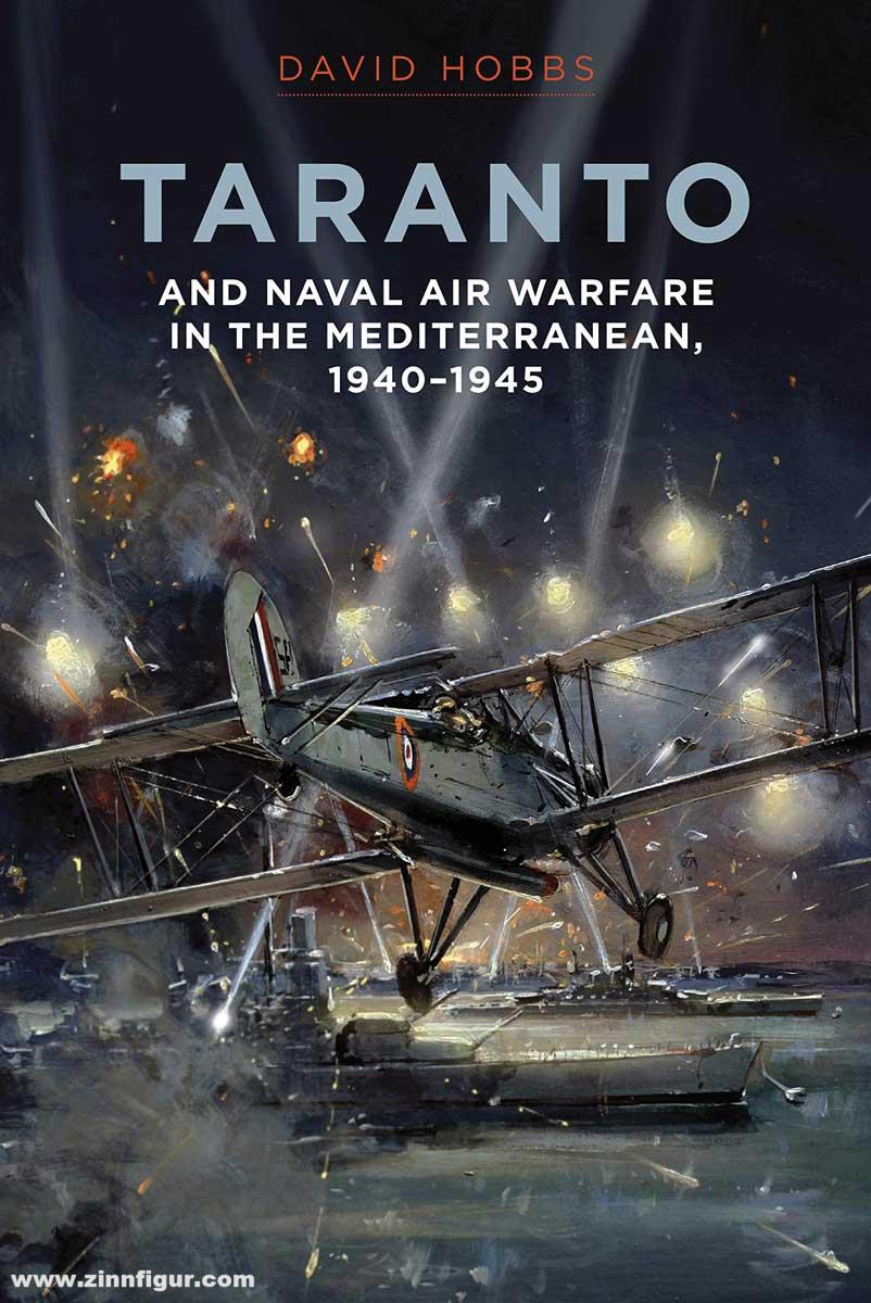 Pen & Sword Books Hobbs, David: Taranto. And Naval Air Warfare in the Mediterranean, 1940-1945