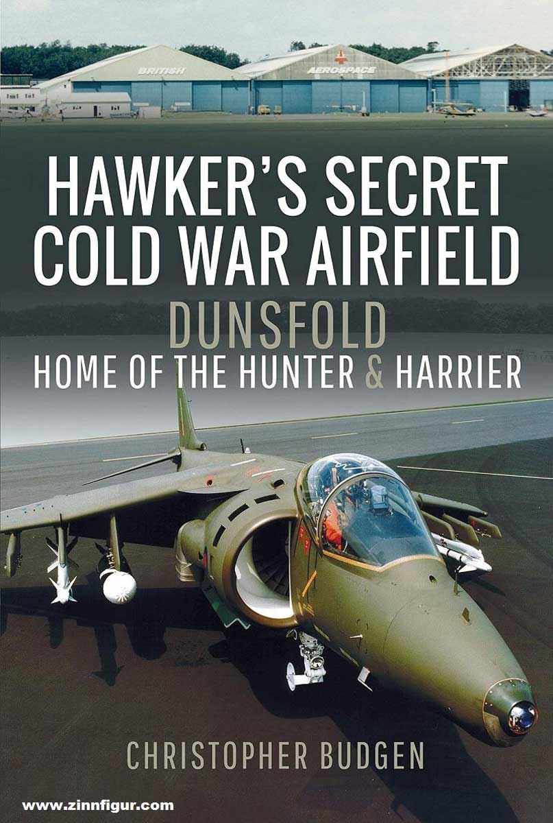 Pen & Sword Books Budgen, Christopher: Hawker’s Secret Cold War Airfield. Dunsfold. Home of the Hunter and Harrier